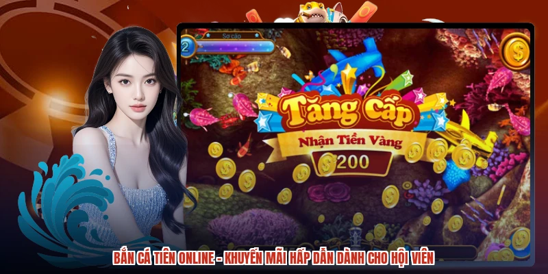 Bắn Cá Tiên Online - Khuyến Mãi Hấp Dẫn Dành Cho Hội Viên
