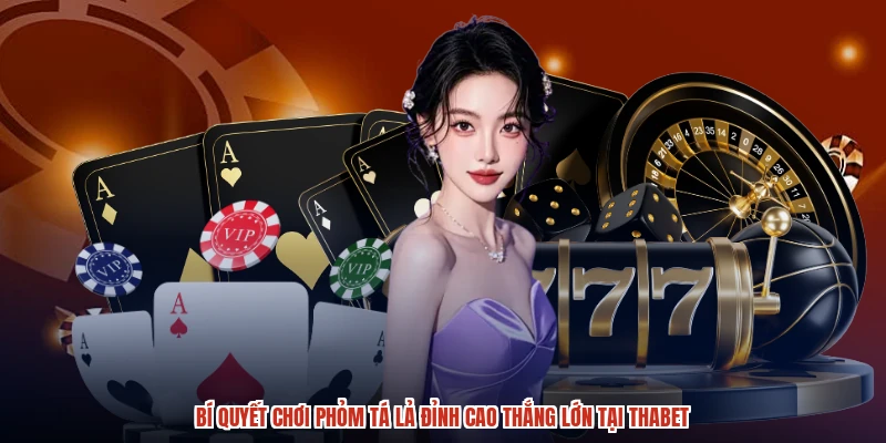 Bí Quyết Chơi Phỏm Tá Lả Đỉnh Cao Thắng Lớn Tại THABET