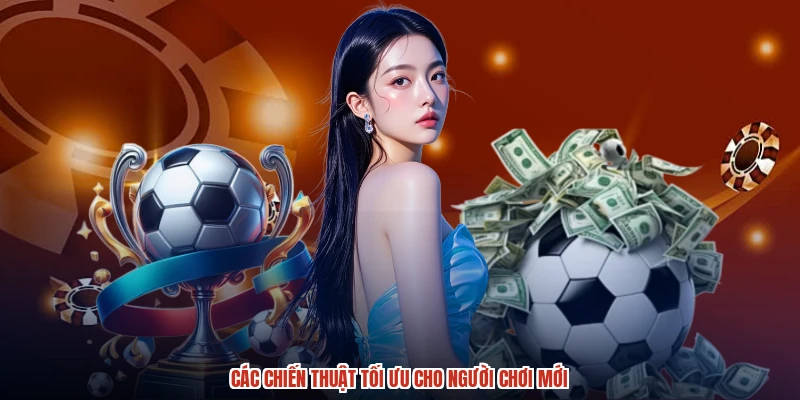 Các chiến thuật tối ưu cho người chơi mới