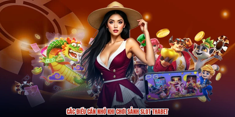 Các điều cần nhớ khi chơi sảnh slot THABET Các điều cần nhớ khi chơi sảnh slot THABET