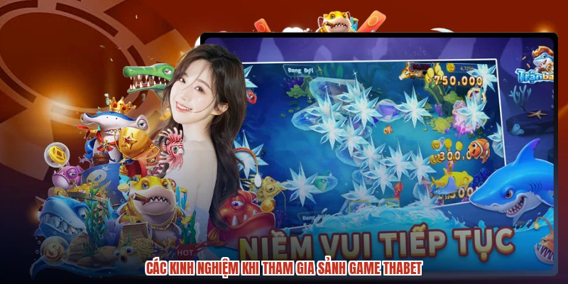 Các kinh nghiệm khi tham gia sảnh game THABET Các kinh nghiệm khi tham gia sảnh game THABET
