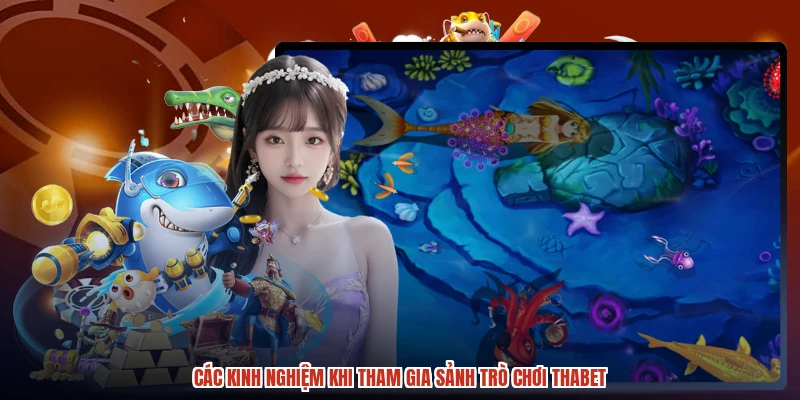 Các kinh nghiệm khi tham gia sảnh trò chơi THABET Các kinh nghiệm khi tham gia sảnh trò chơi THABET
