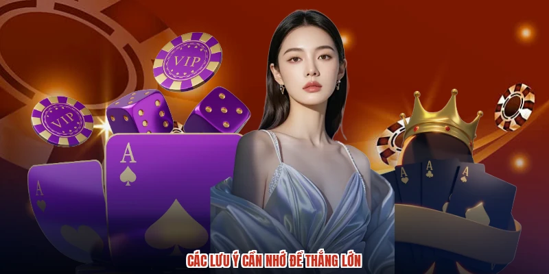Các lưu ý cần nhớ để thắng lớn