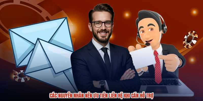 Các nguyên nhân nên ưu tiên liên hệ khi cần hỗ trợ Các nguyên nhân nên ưu tiên liên hệ khi cần hỗ trợ