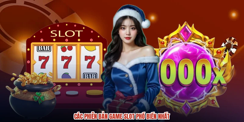 Các phiên bản game slot phổ biến nhất Các phiên bản game slot phổ biến nhất