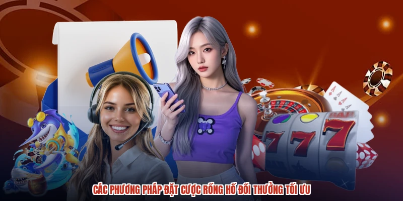 Các phương pháp đặt cược rồng hổ đổi thưởng tối ưu Các phương pháp đặt cược rồng hổ đổi thưởng tối ưu