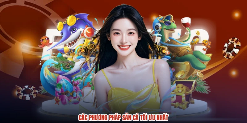 Các phương pháp săn cá tối ưu nhất Các phương pháp săn cá tối ưu nhất