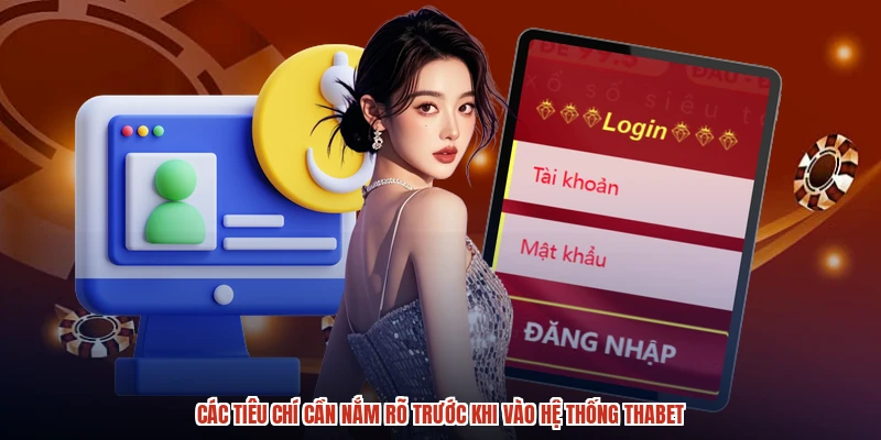 Các tiêu chí cần nắm rõ trước khi vào hệ thống THABET Các tiêu chí cần nắm rõ trước khi vào hệ thống THABET