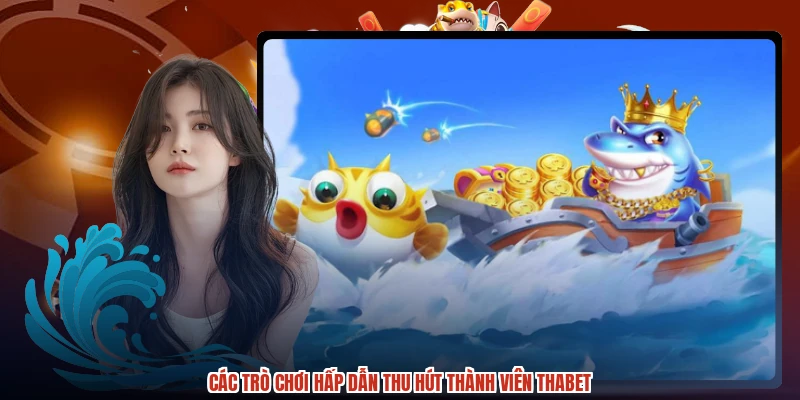 Các trò chơi hấp dẫn thu hút thành viên THABET Các trò chơi hấp dẫn thu hút thành viên THABET