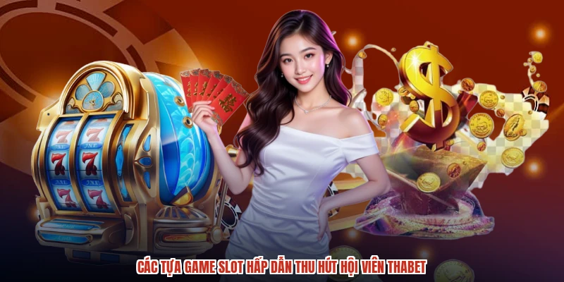 Các tựa game slot hấp dẫn thu hút hội viên THABET Các tựa game slot hấp dẫn thu hút hội viên THABET