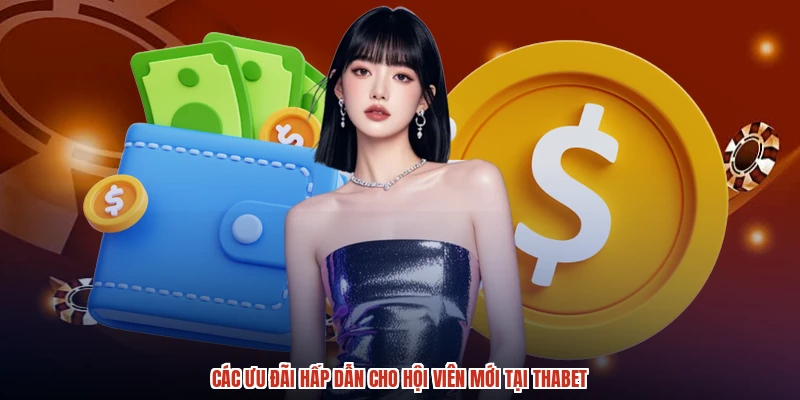 Các ưu đãi hấp dẫn cho hội viên mới tại THABET Các ưu đãi hấp dẫn cho hội viên mới tại THABET