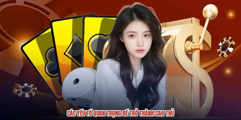 Các yếu tố quan trọng để trở thành cao thủ