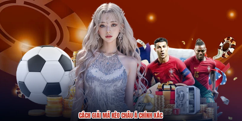 Cách giải mã kèo Châu Á chính xác Cách giải mã kèo Châu Á chính xác