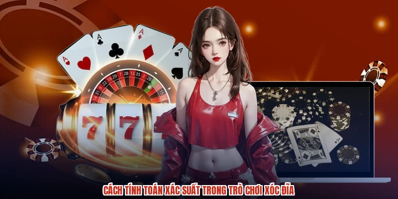 Cách tính toán xác suất trong trò chơi xóc đĩa Cách tính toán xác suất trong trò chơi xóc đĩa