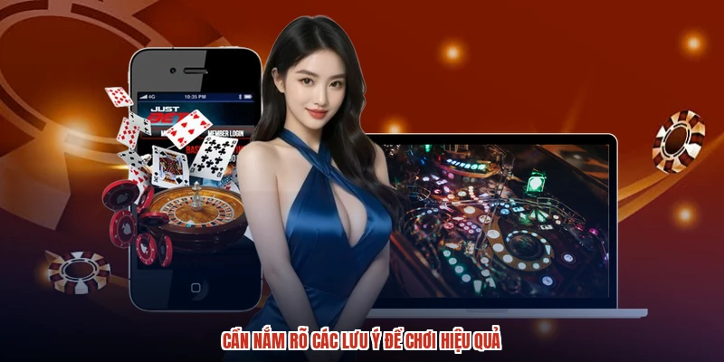 Cần nắm rõ các lưu ý để chơi hiệu quả Cần nắm rõ các lưu ý để chơi hiệu quả