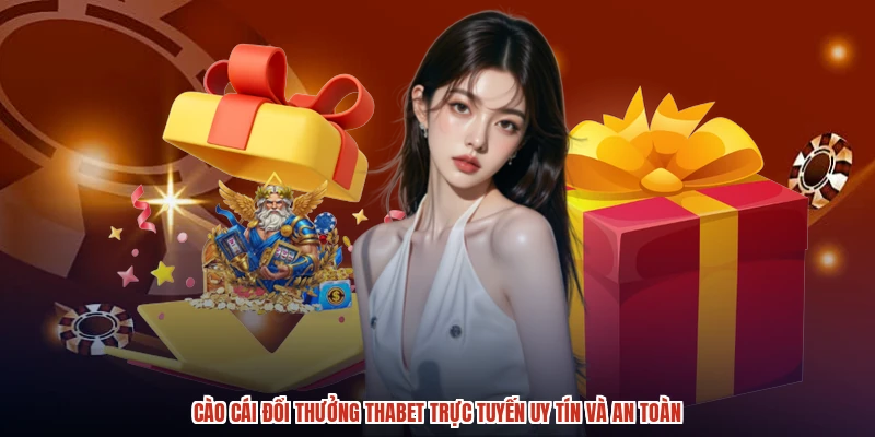Cào Cái Đổi Thưởng THABET Trực Tuyến Uy Tín Và An Toàn