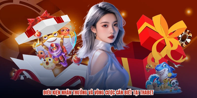 Điều kiện nhận thưởng và vòng cược cần biết tại THABET