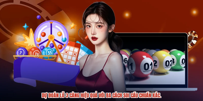 Dự đoán lô 3 càng hiệu quả với ba cách soi cầu chuẩn xác. Dự đoán lô 3 càng hiệu quả với ba cách soi cầu chuẩn xác.
