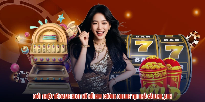 Giới thiệu về game slot nổ hũ kim cương online tại nhà cáianh