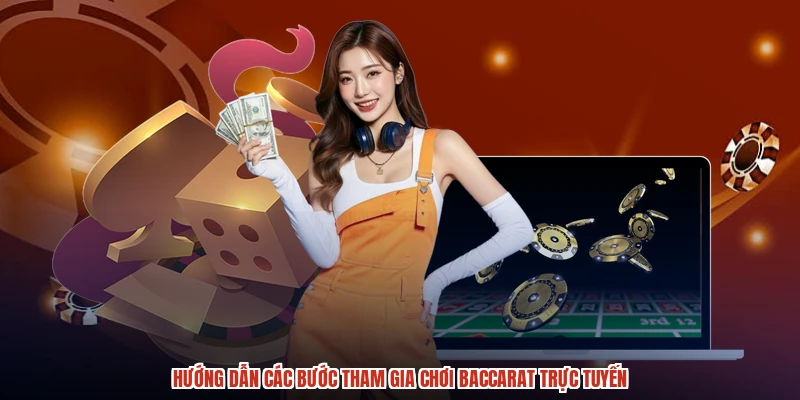Hướng dẫn các bước tham gia chơi baccarat trực tuyến