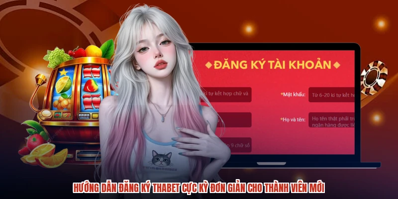 Hướng dẫn đăng ký THABET cực kỳ đơn giản cho thành viên mới Hướng dẫn đăng ký THABET cực kỳ đơn giản cho thành viên mới