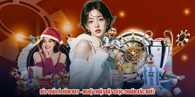 Kèo Châu Á Hôm Nay - Nghệ Thuật Đặt Cược Chuẩn Xác Nhất