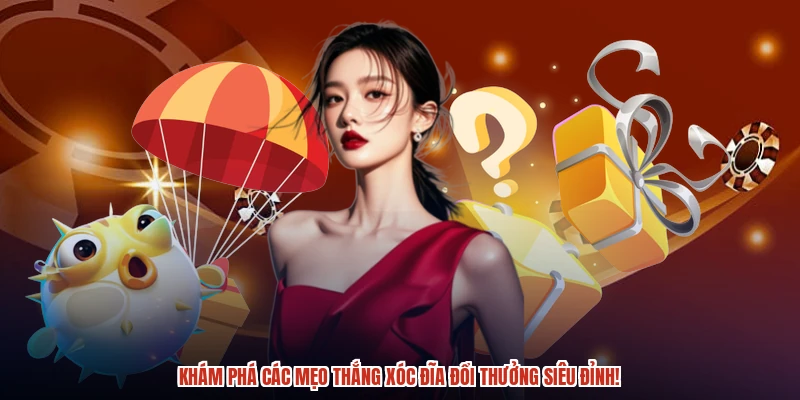 Khám phá các mẹo thắng xóc đĩa đổi thưởng siêu đỉnh Khám phá các mẹo thắng xóc đĩa đổi thưởng siêu đỉnh