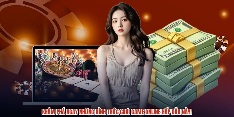 Khám phá ngay những hình thức chơi game online hấp dẫn này