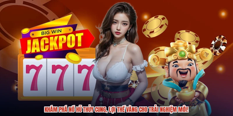 Khám phá nổ hũ thủy cung, lợi thế vàng cho trải nghiệm mới