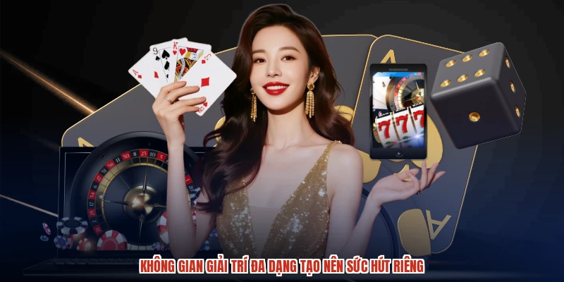 Không gian giải trí đa dạng tạo nên sức hút riêng