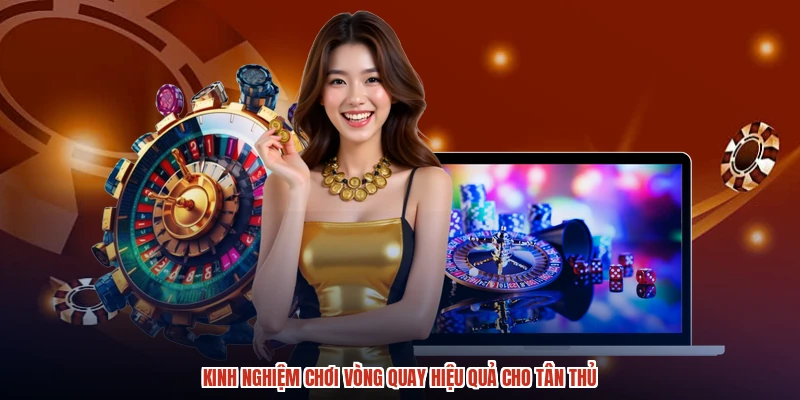 Kinh nghiệm chơi vòng quay hiệu quả cho tân thủ Kinh nghiệm chơi vòng quay hiệu quả cho tân thủ