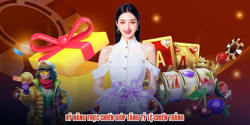 Kỹ năng thực chiến giúp tăng tỷ lệ chiến thắng Kỹ năng thực chiến giúp tăng tỷ lệ chiến thắng