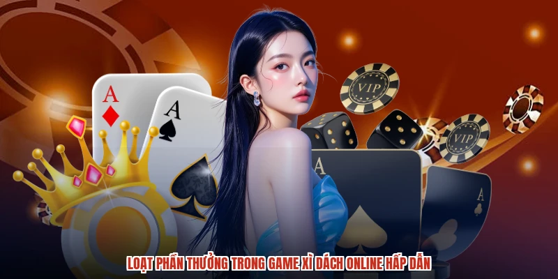 Loạt phần thưởng trong game xì dách online hấp dẫn