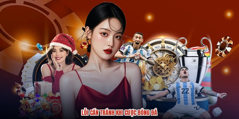 Lỗi cần tránh khi cược bóng đá Lỗi cần tránh khi cược bóng đá