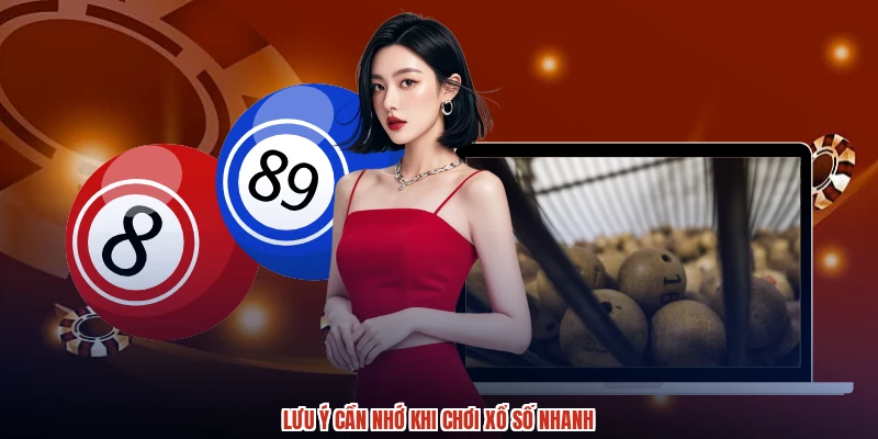 Lưu ý cần nhớ khi chơi xổ số nhanh