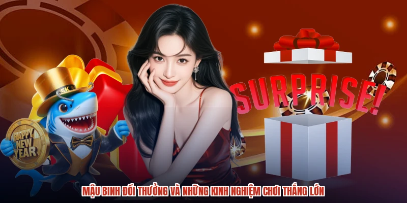 Mậu Binh Đổi Thưởng Và Những Kinh Nghiệm Chơi Thắng Lớn