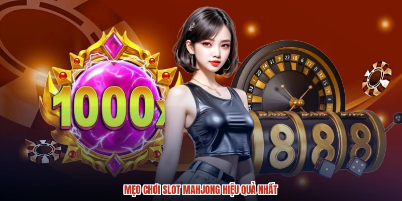 Mẹo chơi slot mahjong hiệu quả nhất Mẹo chơi slot mahjong hiệu quả nhất