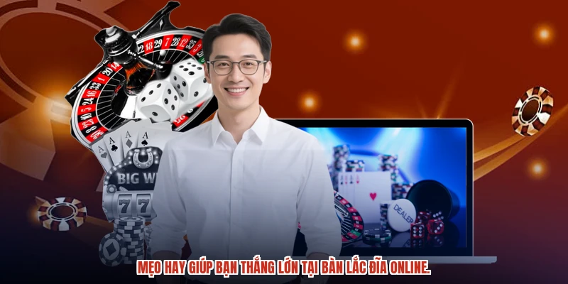 Mẹo hay giúp bạn thắng lớn tại bàn lắc đĩa online.