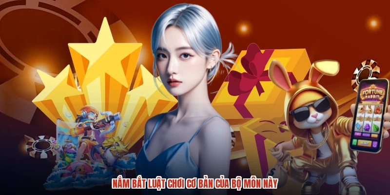 Nắm bắt luật chơi cơ bản của bộ môn này Nắm bắt luật chơi cơ bản của bộ môn này