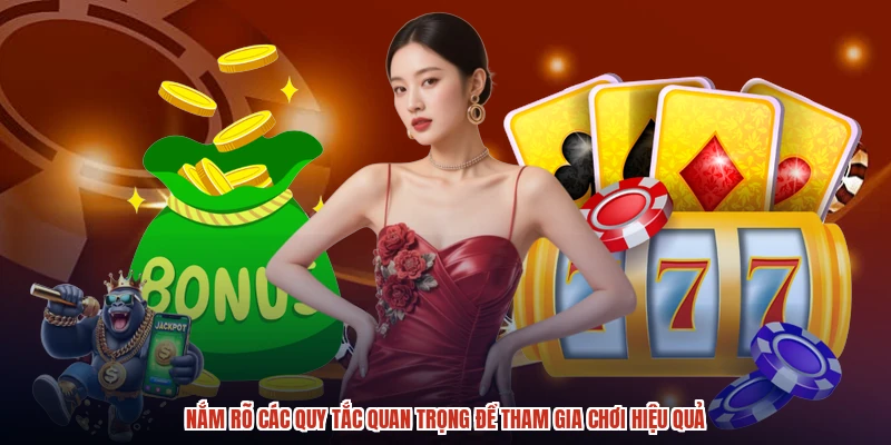 Nắm rõ các quy tắc quan trọng để tham gia chơi hiệu quả Nắm rõ các quy tắc quan trọng để tham gia chơi hiệu quả