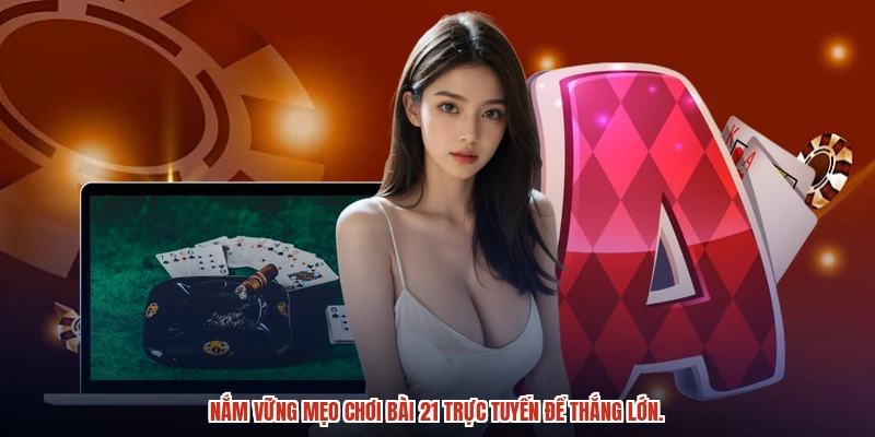 Nắm vững mẹo chơi bài 21 trực tuyến để thắng lớn. Nắm vững mẹo chơi bài 21 trực tuyến để thắng lớn.