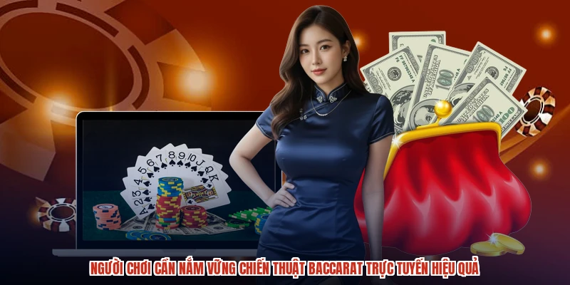 Người chơi cần nắm vững chiến thuật baccarat trực tuyến hiệu quả