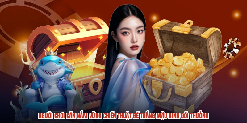 Người chơi cần nắm vững chiến thuật để thắng mậu binh đổi thưởng Người chơi cần nắm vững chiến thuật để thắng mậu binh đổi thưởng