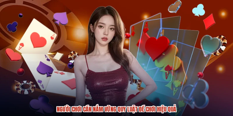 Người chơi cần nắm vững quy luật để chơi hiệu quả