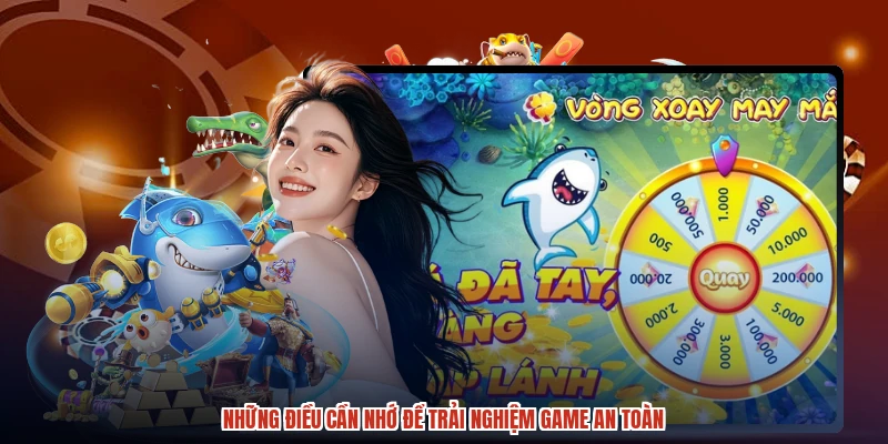 Những điều cần nhớ để trải nghiệm game an toàn