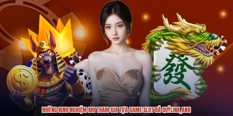 Những kinh nghiệm khi tham gia tựa game slot đá quýanh