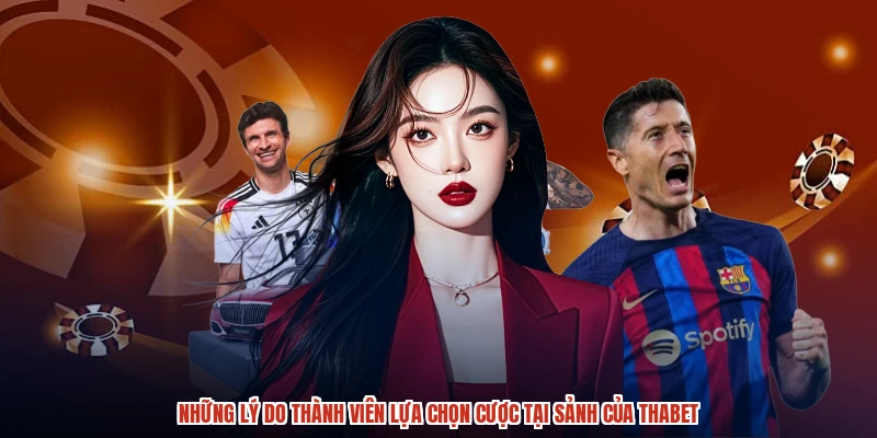 Những lý do thành viên lựa chọn cược tại sảnh của THABET Những lý do thành viên lựa chọn cược tại sảnh của THABET