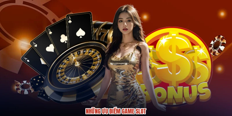 Những ưu điểm game slot