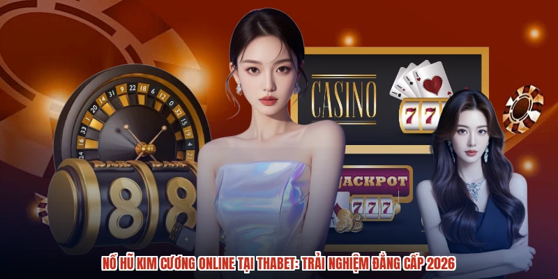 Nổ Hũ Kim Cương Online Tại THABET Trải Nghiệm Đẳng Cấp 2026