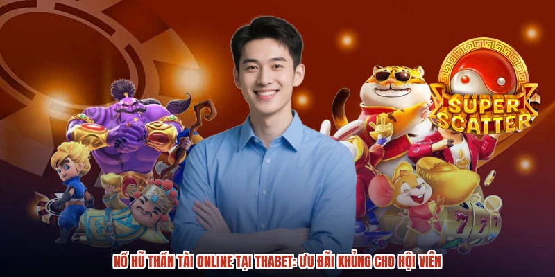 Nổ Hũ Thần Tài Online Tại THABET Ưu Đãi Khủng Cho Hội Viên